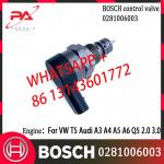 BOSCH Control Valve 0281006003 Regulator DRV valve 0281006003 Applicable to V-W T5 Audi A3 A4 A5 A6 Q5 2.0 3.0 for sale