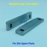Fin Die Spare Parts Lower Rippled Edge Trim Blade Advanced Slitting Technology